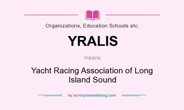 What does YRALIS mean? It stands for Yacht Racing Association of Long Island Sound