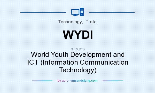 What does WYDI mean? It stands for World Youth Development and ICT (Information Communication Technology)