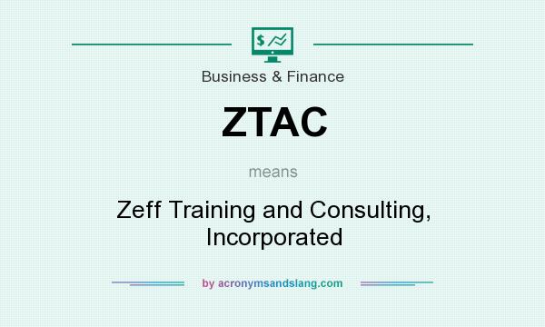 What does ZTAC mean? It stands for Zeff Training and Consulting, Incorporated