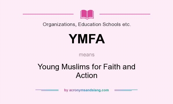 What does YMFA mean? It stands for Young Muslims for Faith and Action