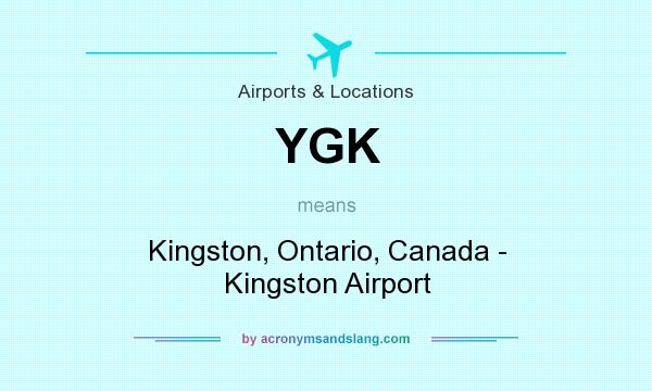 What does YGK mean? It stands for Kingston, Ontario, Canada - Kingston Airport