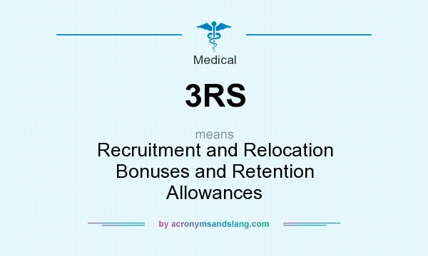 What does 3RS mean? It stands for Recruitment and Relocation Bonuses and Retention Allowances