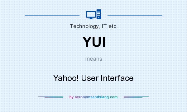 What does YUI mean? It stands for Yahoo! User Interface