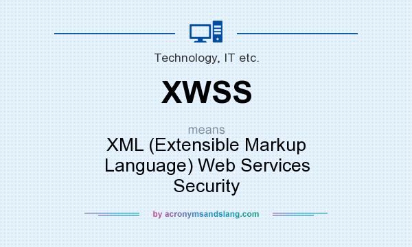 What does XWSS mean? It stands for XML (Extensible Markup Language) Web Services Security