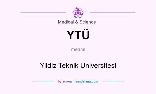 What does YTÜ mean? It stands for Yildiz Teknik Universitesi