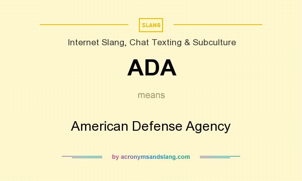 What does ADA mean? It stands for American Defense Agency