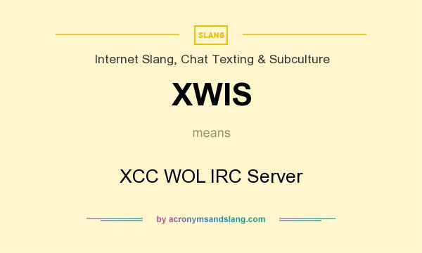 What does XWIS mean? It stands for XCC WOL IRC Server