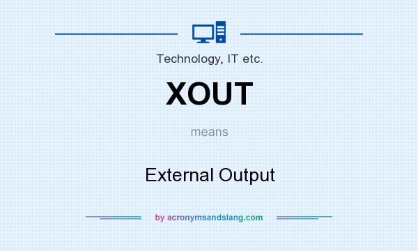 What does XOUT mean? It stands for External Output