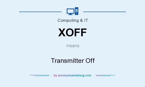 What does XOFF mean? It stands for Transmitter Off