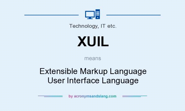 What does XUIL mean? It stands for Extensible Markup Language User Interface Language