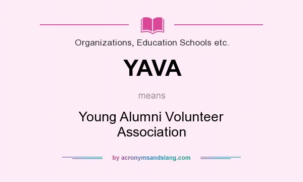 What does YAVA mean? It stands for Young Alumni Volunteer Association
