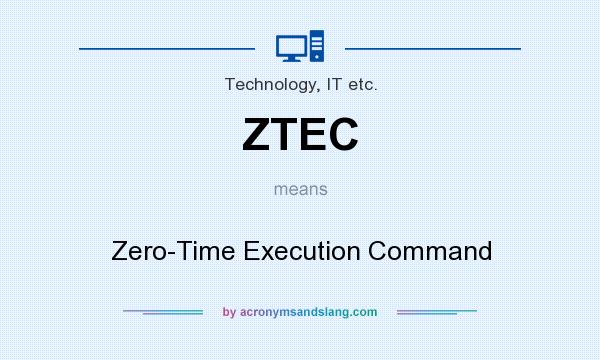What does ZTEC mean? It stands for Zero-Time Execution Command