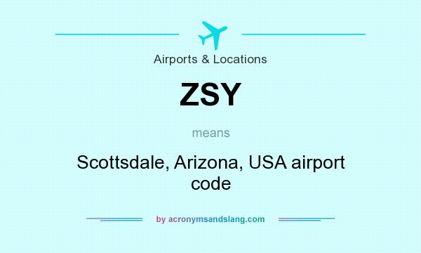 What does ZSY mean? It stands for Scottsdale, Arizona, USA airport code