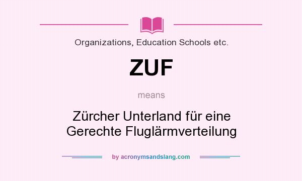 What does ZUF mean? It stands for Zürcher Unterland für eine Gerechte Fluglärmverteilung