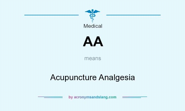 What does AA mean? It stands for Acupuncture Analgesia