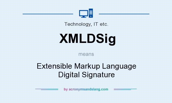What does XMLDSig mean? It stands for Extensible Markup Language Digital Signature