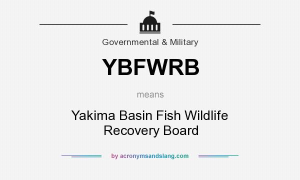 What does YBFWRB mean? It stands for Yakima Basin Fish Wildlife Recovery Board