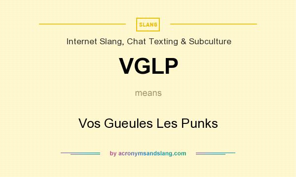 What does VGLP mean? It stands for Vos Gueules Les Punks