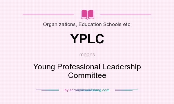 What does YPLC mean? It stands for Young Professional Leadership Committee