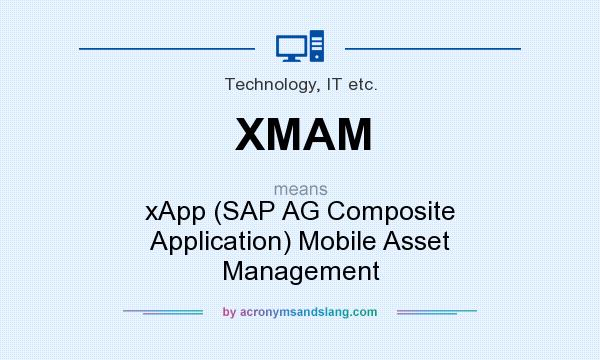 What does XMAM mean? It stands for xApp (SAP AG Composite Application) Mobile Asset Management
