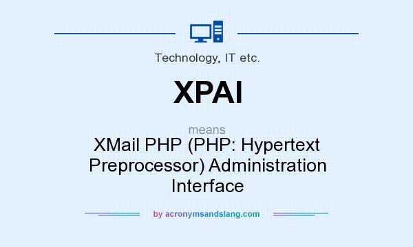What does XPAI mean? It stands for XMail PHP (PHP: Hypertext Preprocessor) Administration Interface