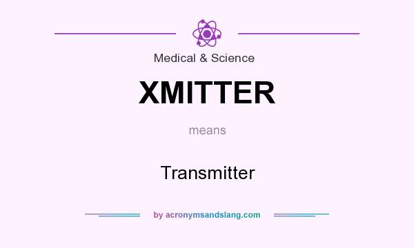 What does XMITTER mean? It stands for Transmitter