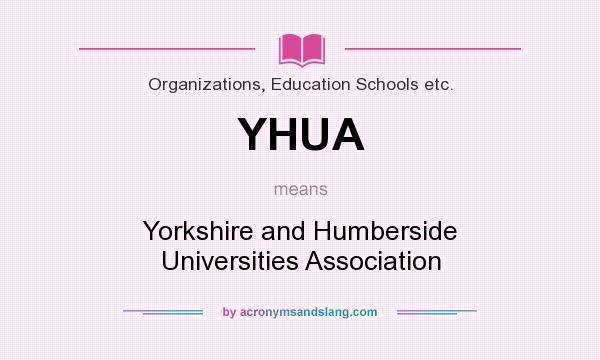 What does YHUA mean? It stands for Yorkshire and Humberside Universities Association