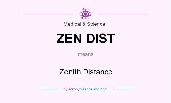 What does ZEN DIST mean? It stands for Zenith Distance