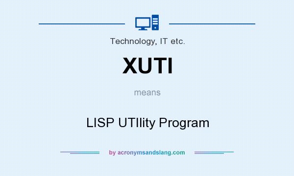 What does XUTI mean? It stands for LISP UTIlity Program