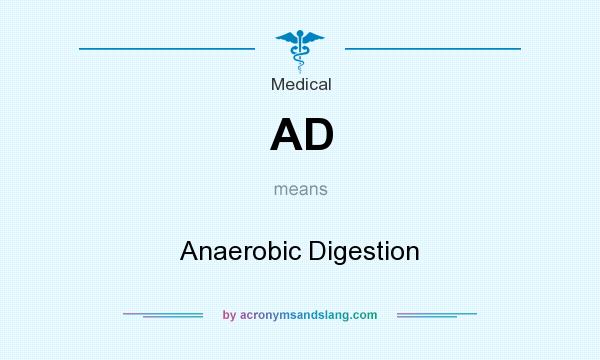 What does AD mean? It stands for Anaerobic Digestion