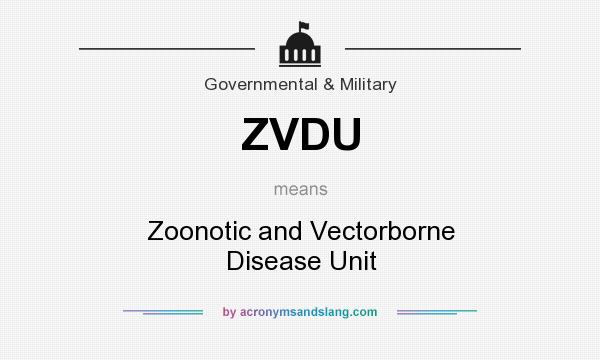 What does ZVDU mean? It stands for Zoonotic and Vectorborne Disease Unit