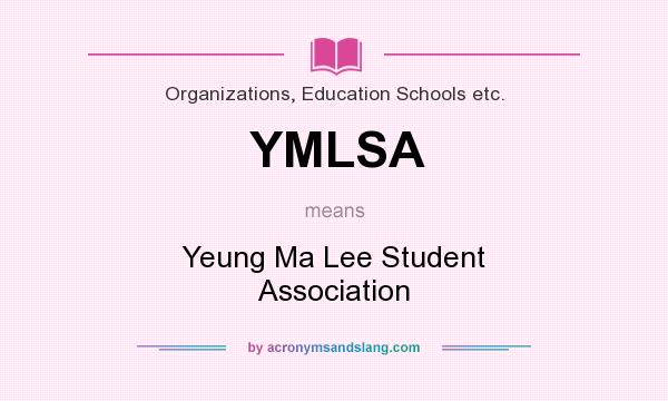 What does YMLSA mean? It stands for Yeung Ma Lee Student Association