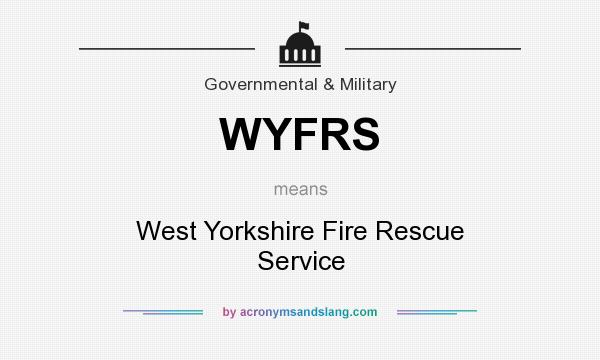What does WYFRS mean? It stands for West Yorkshire Fire Rescue Service