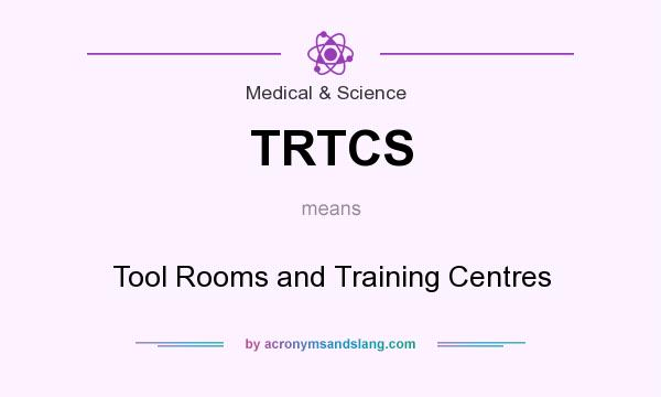 What does TRTCS mean? It stands for Tool Rooms and Training Centres