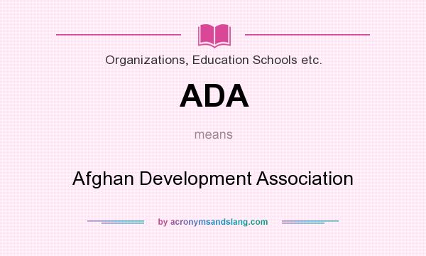 What does ADA mean? It stands for Afghan Development Association