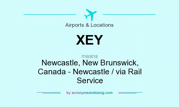 What does XEY mean? It stands for Newcastle, New Brunswick, Canada - Newcastle / via Rail Service