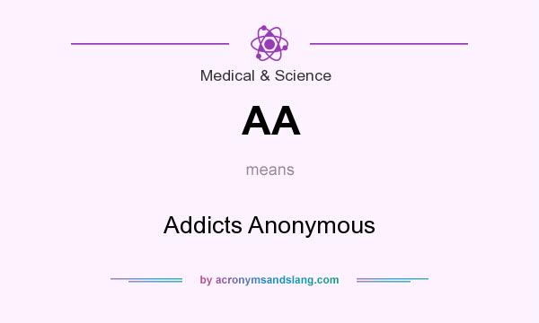What does AA mean? It stands for Addicts Anonymous