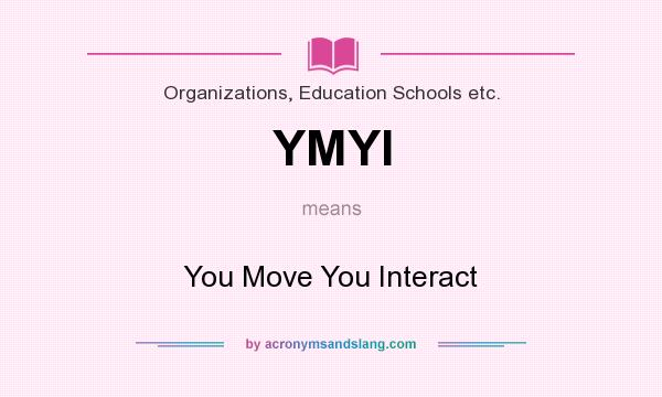 What does YMYI mean? It stands for You Move You Interact