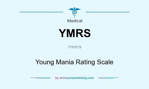 What does YMRS mean? It stands for Young Mania Rating Scale