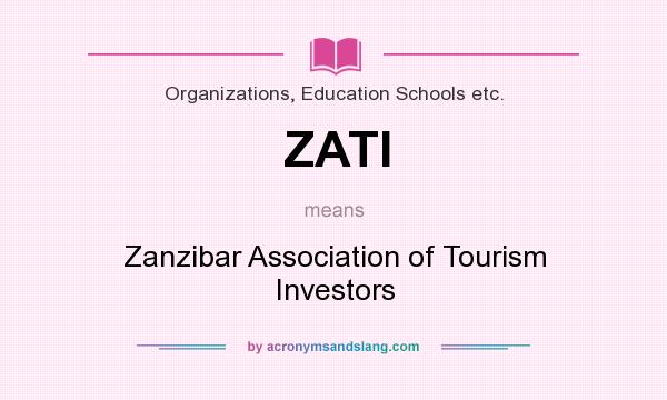 What does ZATI mean? It stands for Zanzibar Association of Tourism Investors