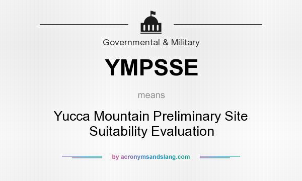 What does YMPSSE mean? It stands for Yucca Mountain Preliminary Site Suitability Evaluation