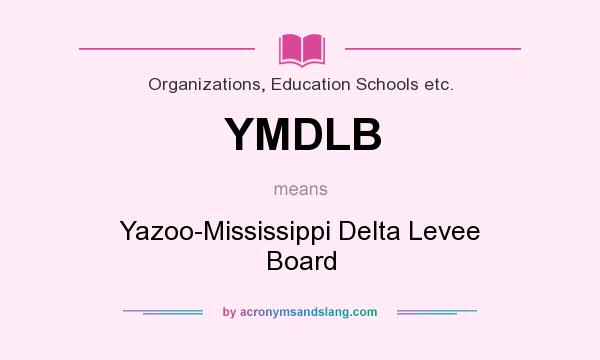 What does YMDLB mean? It stands for Yazoo-Mississippi Delta Levee Board