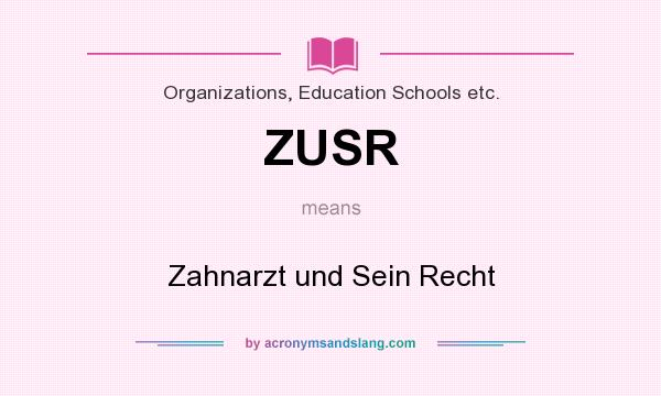 What does ZUSR mean? It stands for Zahnarzt und Sein Recht