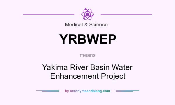 What does YRBWEP mean? It stands for Yakima River Basin Water Enhancement Project