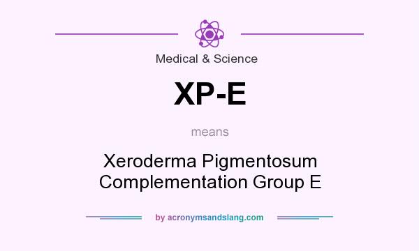 What does XP-E mean? It stands for Xeroderma Pigmentosum Complementation Group E