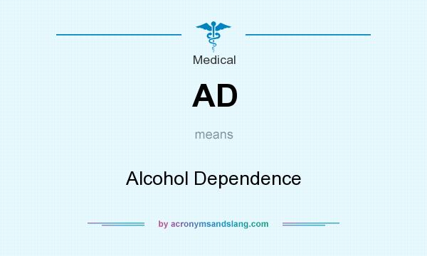 What does AD mean? It stands for Alcohol Dependence
