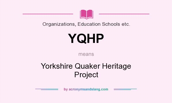 What does YQHP mean? It stands for Yorkshire Quaker Heritage Project
