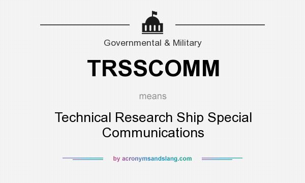 What does TRSSCOMM mean? It stands for Technical Research Ship Special Communications
