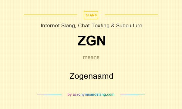 What does ZGN mean? It stands for Zogenaamd