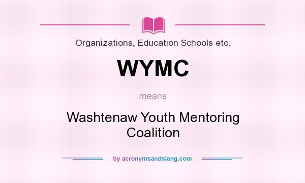 What does WYMC mean? It stands for Washtenaw Youth Mentoring Coalition